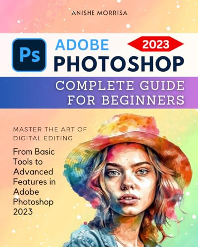 Adobe Photoshop 2023 Complete Guide For Beginners, De Morrisa, Anishe. Editorial Independently Published, Tapa Pasta Blanda, Edición 1 En Inglés, 2023