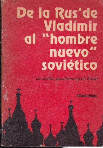 De La Rus De Vladimir Al  Hombre Nuevo  Soviético - A. Sáenz