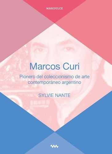 Marcos Curi Pionero Del Coleccionismo De Arte Contemporaneo