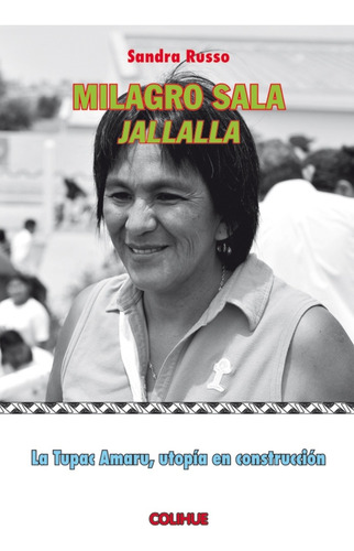 Milagro Sala Jallalla: La Tupac Amaru, Utopía En Construcció