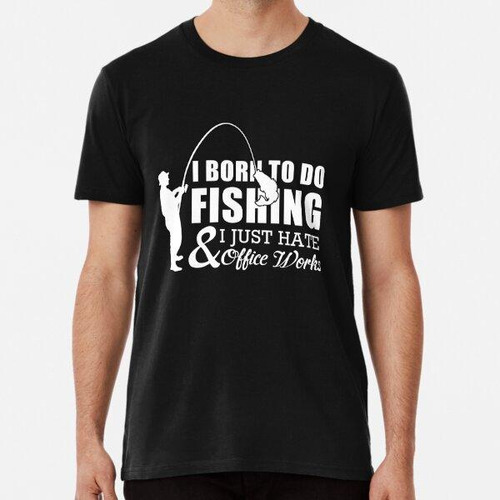 Remera Born To Do Fishing Y Yo Solo Odio Office Works Algodo