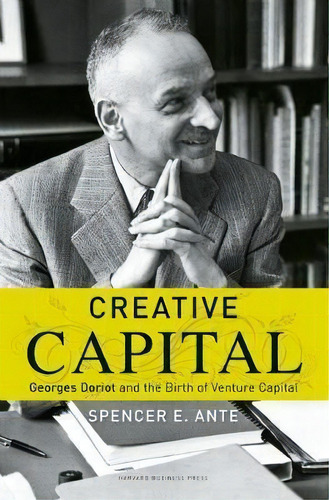Creative Capital : Georges Doriot And The Birth Of Venture Capital, De Spencer E. Ante. Editorial Harvard Business Review Press, Tapa Dura En Inglés