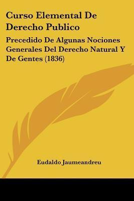 Libro Curso Elemental De Derecho Publico - Eudaldo Jaumea...