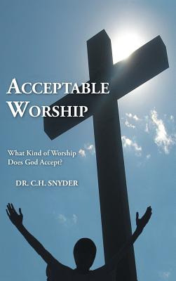Libro Acceptable Worship: What Kind Of Worship Does God A...