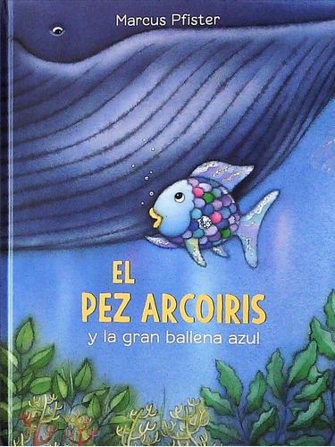 Pez Arcoiris Y La Gran Ballena Azul, El - Marcus Pfister