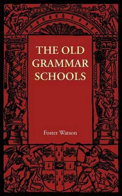 Libro The Old Grammar Schools - Foster Watson