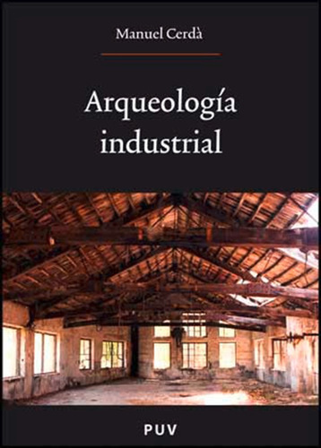 Arqueologãâa Industrial, De Cerdà Pérez, Manuel. Editorial Publicacions De La Universitat De València, Tapa Blanda En Español