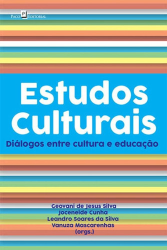 Estudos Culturais: Diálogos Entre Cultura E Educação, De Silva, Geovani De Jesus. Editora Paco Editorial, Capa Mole, Edição 1ª Edição - 2018 Em Português