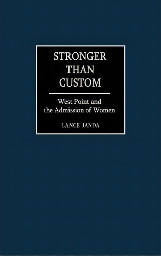 Stronger Than Custom : West Point And The Admission Of Wome, De Robert Lance Janda. Editorial Abc-clio En Inglés