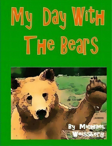 My Day With The Bears, De Dr Michael Weissberg. Editorial Createspace Independent Publishing Platform, Tapa Blanda En Inglés