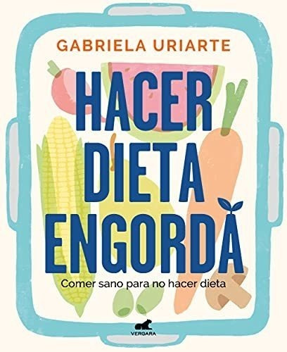 Hacer Dieta Engorda: Comer Sano Para No Hacer Dieta (libro P