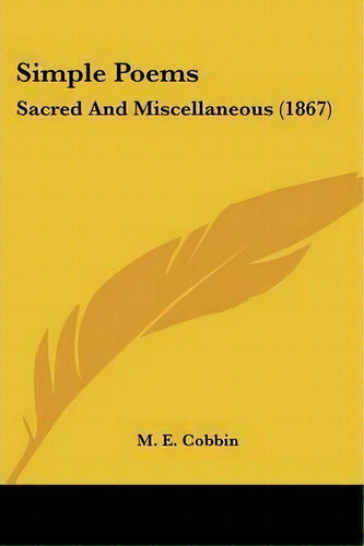 Simple Poems, De M. E. Cobbin. Editorial Kessinger Publishing Co, Tapa Blanda En Inglés