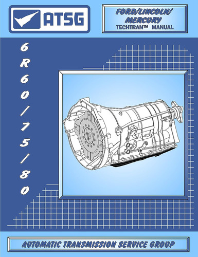 Atsg 6r60/75/80 Transmisión Manual De Reparación (6r60 Trans
