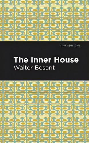 The Inner House, De Walter Besant., Vol. 1. Editorial Graphic Arts Books, Tapa Blanda En Inglés