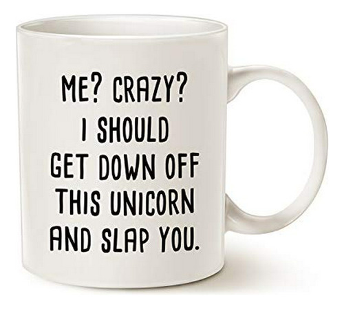 Taza Unicornio  Me Crazy, Get Off And Slap You  11 Oz