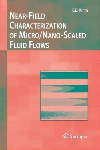 Near-field Characterization Of Micro/nano-scaled Fluid Flows, De Kenneth D. Kihm. Editorial Springer Verlag Berlin Heidelberg Gmbh Co Kg, Tapa Blanda En Inglés