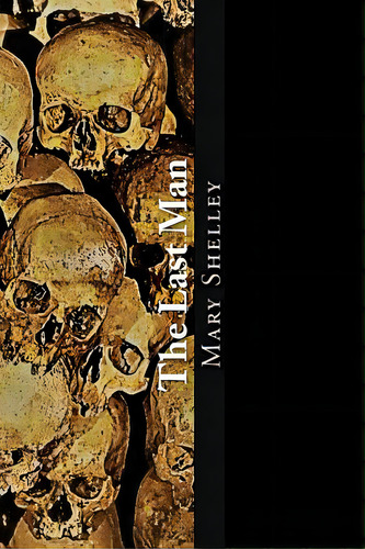 The Last Man, De Shelley, Mary W.. Editorial Createspace, Tapa Blanda En Inglés