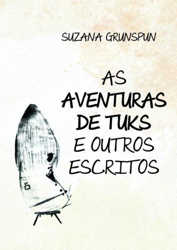 As Aventuras De Tuks E Outros Escritos: As Aventuras De Tuks E Outros Escritos, De Grunspun, Suzana. Editora Scortecci, Capa Mole, Edição 1 Em Português, 2023