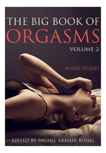 The Big Book Of Orgasms, Volume 2 - 69 Sexy Stories. Eb5