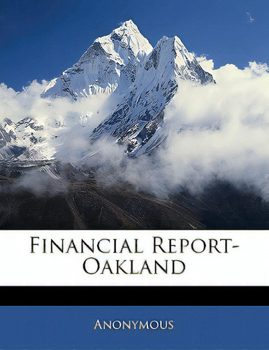 Financial Report-oakland, De Anonymous. Editorial Nabu Pr, Tapa Blanda En Inglés