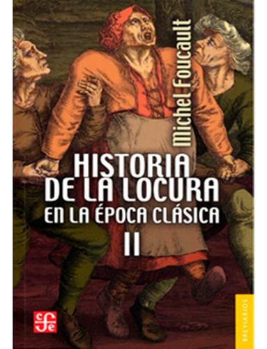 Historia De La Locura En La Época Clásica, Ii, Foucault, Mic