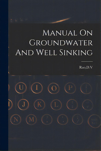 Manual On Groundwater And Well Sinking, De Rao, D. V.. Editorial Hassell Street Pr, Tapa Blanda En Inglés