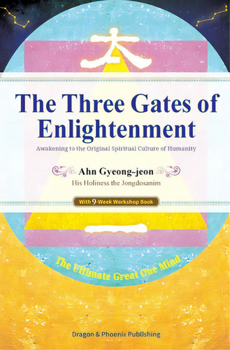 The Three Gates Of Enlightenment: Awakening To The Original Spiritual Culture Of Humanity, De Ahn, Gyeong-jeon., Vol. 1. Editorial Lightning Source Inc, Tapa Blanda En Inglés