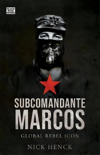Subcomandante Marcos : Global Rebel Icon, De Nick Henck. Editorial Black Rose Books, Tapa Blanda En Inglés