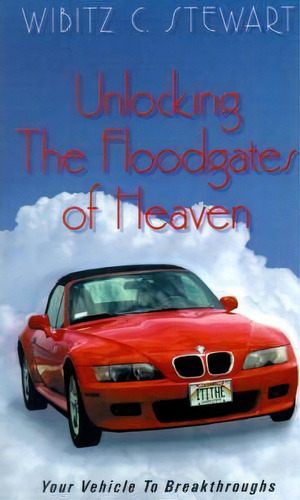 Unlocking The Floodgates Of Heaven, De Wibitz C Stewart. Editorial Xulon Press, Tapa Blanda En Inglés