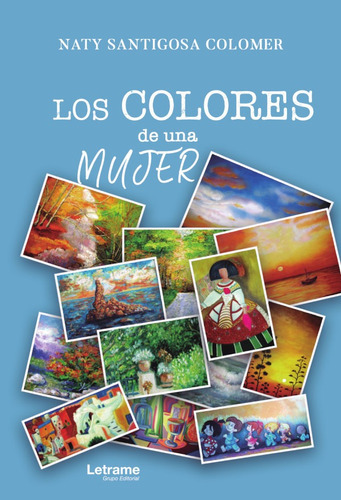 Los colores de una mujer, de Naty Santiagosa Colomer. Editorial Letrame, tapa blanda en español, 2019