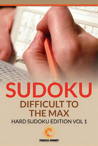 Sudoku Difficult To The Max: Hard Sudoku Edition Vol 1, De Comet, Puzzle. Editorial Createspace, Tapa Blanda En Inglés