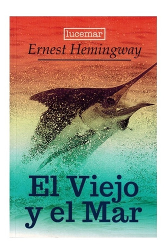 El Viejo Y El Mar Ernest Hemingway Lucemar 