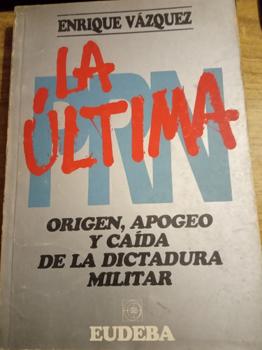 Prn. La Ùltima. Origen, Apogeo Y Caida De La Dictadura ...