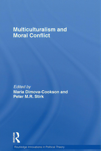 Multiculturalism And Moral Conflict, De Dimova-cookson, Maria. Routledge Innovations In Political Theory, Vol. 1. Editorial Routledge, Tapa Blanda En Inglés
