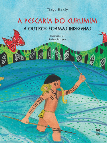 A pescaria do Curumim e outros poemas indígenas, de Hakiy, Tiago. Editora Original Ltda., capa mole em português, 2015