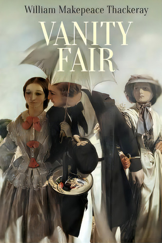 Vanity Fair: A Novel Without A Hero, De Thackeray, William Makepeace. Editorial Createspace, Tapa Blanda En Inglés