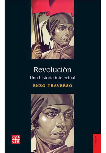 Revolucion, Una Historia Intelectual - Enzo Traverso