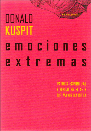 Emociones Extremas. Pathos Espiritual Y Sexual En El Arte D, De Donald Kuspit. Serie 8496258839, Vol. 1. Editorial Promolibro, Tapa Blanda, Edición 2007 En Español, 2007
