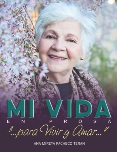 Mi Vida En Prosa Para Vivir Y Amar - Pacheco..., De Pacheco Terán, Ana Mireya. Editorial Independently Published En Español