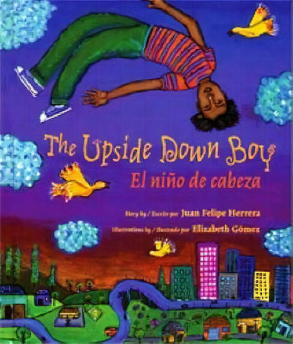 Upside Down Boy/el Nino De Cabeza, De Juan Felipe Herrera. Editorial Children's Book Press,u.s., Tapa Blanda En Inglés