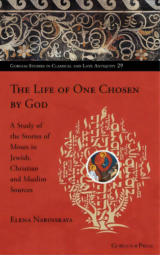 The Life Of One Chosen By God: A Study Of The Stories Of Moses In Jewish, Christian And Muslim So..., De Narinskaya, Elena. Editorial Gorgias Pr Llc, Tapa Dura En Inglés