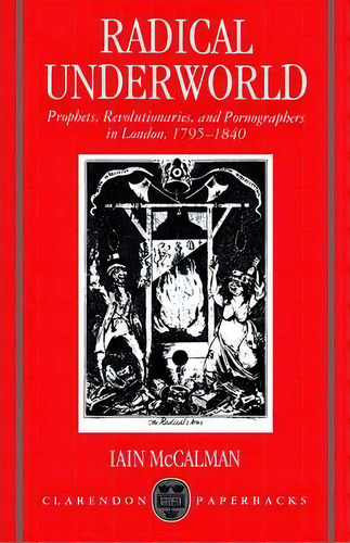 Radical Underworld, De Iain Mccalman. Editorial Oxford University Press, Tapa Blanda En Inglés