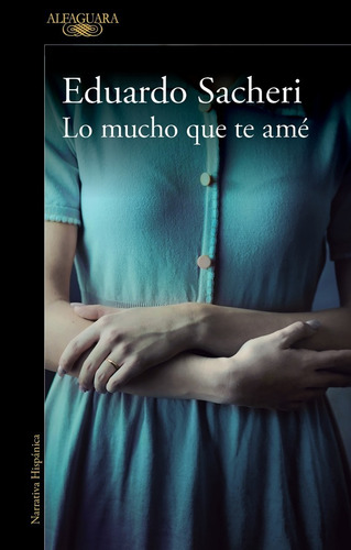 Lo Mucho Que Te Ame - Eduardo Sacheri - Alfaguara Libro