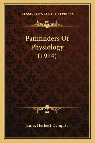 Pathfinders Of Physiology (1914), De James Herbert Dempster. Editorial Kessinger Publishing, Tapa Blanda En Inglés
