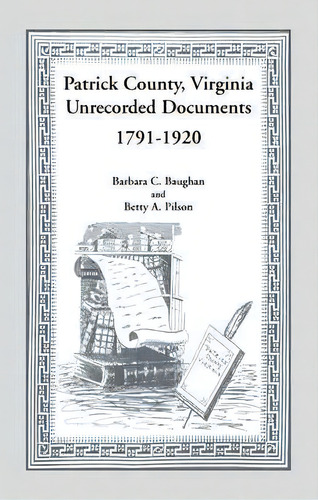 Patrick County, Virginia Unrecorded Documents 1791-1920, De Barbara C Baughan., Vol. 1. Editorial Heritage Books, Tapa Blanda En Inglés