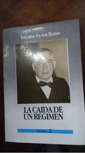 Libro  La Caida De Un Regimen Tomo 2 Eduardo Victor Haedo