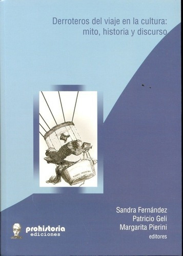 Derroteros Del Viaje En La Cultura Mito Historia Y D, De Fernandez , Geli Patricio Prislei, Pierini. Editorial Prohistoria En Español