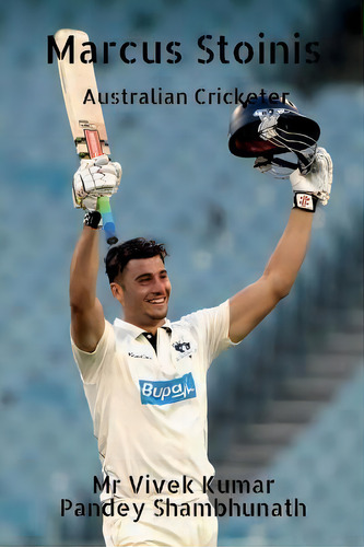 Marcus Stoinis : Australian Cricketer, De Mr Vivek Kumar Pandey Shambhunath., Vol. 1. Editorial Notion Press, Tapa Blanda En Inglés