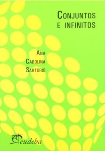 Conjuntos E Infinitos, De Ana Carolina Sartori,. Editorial Eudeba, Edición 2010 En Español