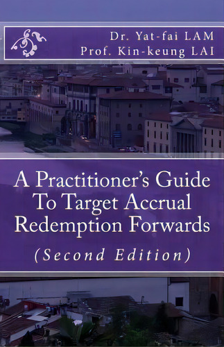 A Practitioner's Guide To Target Accrual Redemption Forwards, De Lai, Kin-keung. Editorial Createspace, Tapa Blanda En Inglés